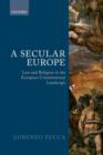 A Secular Europe : Law and Religion in the European Constitutional Landscape - Book