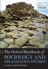 The Oxford Handbook of Sociology and Organization Studies : Classical Foundations - Book