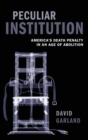 Peculiar Institution : America's Death Penalty in an Age of Abolition - Book