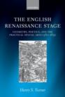 The English Renaissance Stage : Geometry, Poetics, and the Practical Spatial Arts 1580-1630 - Book