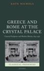 Greece and Rome at the Crystal Palace : Classical Sculpture and Modern Britain, 1854-1936 - Book