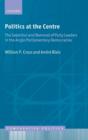 Politics at the Centre : The Selection and Removal of Party Leaders in the Anglo Parliamentary Democracies - Book