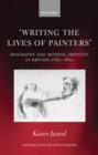 Writing the Lives of Painters : Biography and Artistic Identity in Britain 1760-1810 - Book
