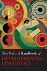 The Oxford Handbook of Developmental Linguistics - Book