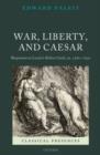 War, Liberty, and Caesar : Responses to Lucan's Bellum Ciuile, ca. 1580 - 1650 - Book
