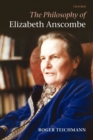 The Philosophy of Elizabeth Anscombe - Book