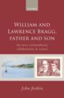 William and Lawrence Bragg, Father and Son : The Most Extraordinary Collaboration in Science - Book