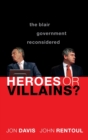 Heroes or Villains? : The Blair Government Reconsidered - Book