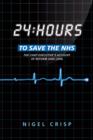 24 hours to save the NHS : The Chief Executive's account of reform 2000 to 2006 - Book