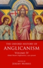 The Oxford History of Anglicanism, Volume IV : Global Western Anglicanism, c. 1910-present - Book