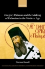 Gregory Palamas and the Making of Palamism in the Modern Age - Book