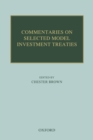 Commentaries on Selected Model Investment Treaties - Book