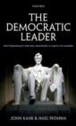 The Democratic Leader : How Democracy Defines, Empowers and Limits its Leaders - Book