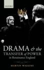 Drama and the Transfer of Power in Renaissance England - Book