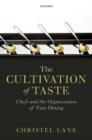 The Cultivation of Taste : Chefs and the Organization of Fine Dining - Book