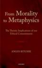 From Morality to Metaphysics : The Theistic Implications of our Ethical Commitments - Book