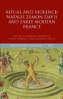 Ritual and Violence : Natalie Zemon Davis and Early Modern France - Book