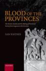 Blood of the Provinces : The Roman Auxilia and the Making of Provincial Society from Augustus to the Severans - Book