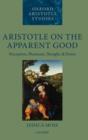 Aristotle on the Apparent Good : Perception, Phantasia, Thought, and Desire - Book