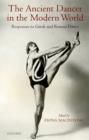 The Ancient Dancer in the Modern World : Responses to Greek and Roman Dance - Book