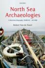 North Sea Archaeologies : A Maritime Biography, 10,000 BC - AD 1500 - Book