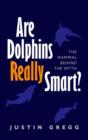 Are Dolphins Really Smart? : The mammal behind the myth - Book