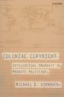 Colonial Copyright : Intellectual Property in Mandate Palestine - Book