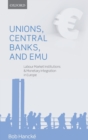 Unions, Central Banks, and EMU : Labour Market Institutions and Monetary Integration in Europe - Book