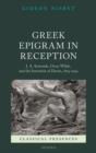 Greek Epigram in Reception : J. A. Symonds, Oscar Wilde, and the Invention of Desire, 1805-1929 - Book