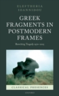 Greek Fragments in Postmodern Frames : Rewriting Tragedy 1970-2005 - Book