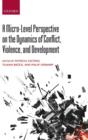 A Micro-Level Perspective on the Dynamics of Conflict, Violence, and Development - Book