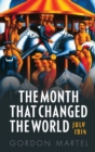 The Month that Changed the World : July 1914 - Book
