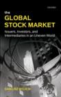 The Global Stock Market : Issuers, Investors, and Intermediaries in an Uneven World - Book