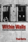Within Walls : Private Life in the German Democratic Republic - Book