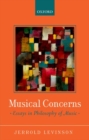 Musical Concerns : Essays in Philosophy of Music - Book