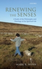 Renewing the Senses : A Study of the Philosophy and Theology of the Spiritual Life - Book