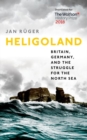 Heligoland : Britain, Germany, and the Struggle for the North Sea - Book