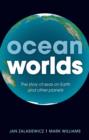 Ocean Worlds : The story of seas on Earth and other planets - Book