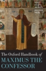 The Oxford Handbook of Maximus the Confessor - Book