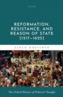 Reformation, Resistance, and Reason of State (1517-1625) - Book
