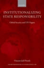 Institutionalizing State Responsibility : Global Security and UN Organs - Book