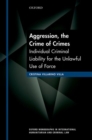 Aggression, the Crime of Crimes : Individual Criminal Liability for the Unlawful Use of Force - Book