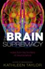 The Brain Supremacy : Notes from the frontiers of neuroscience - Book