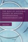 The Role of National Courts in Applying International Humanitarian Law - Book