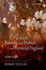 Portraits, Painters, and Publics in Provincial England 1540--1640 - Book