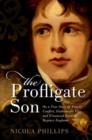 The Profligate Son : Or, a True Story of Family Conflict, Fashionable Vice, and Financial Ruin in Regency England - Book