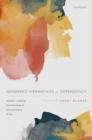 Gendered Hierarchies of Dependency : Women Making Partnership in Accountancy Firms - Book