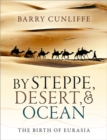 By Steppe, Desert, and Ocean : The Birth of Eurasia - Book