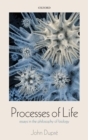 Processes of Life : Essays in the Philosophy of Biology - Book