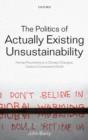 The Politics of Actually Existing Unsustainability : Human Flourishing in a Climate-Changed, Carbon Constrained World - Book